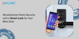 Revolutionize Home Security with a Smart Lock for Your Main Door