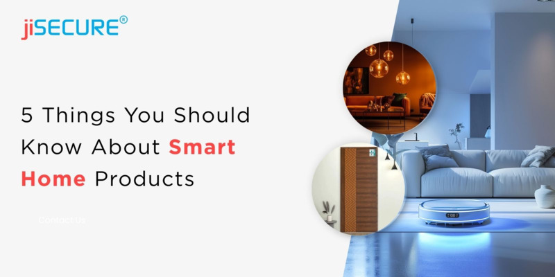 5 Things You Should Know About Smart Home Products